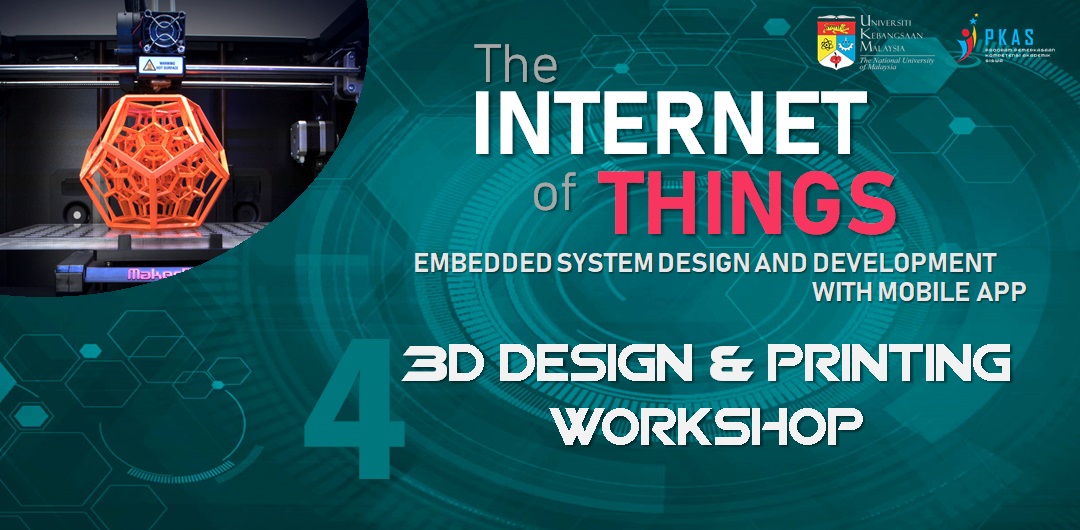 17.01.4 - Internet of Things: Embedded System Design and Development with Mobile App Workshop (S4: 3D Design & Printing)